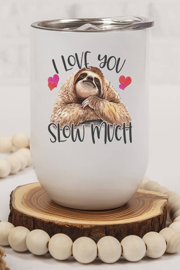 Valentine's Day Wine Cup Love You Slow Much Tumbler Gift